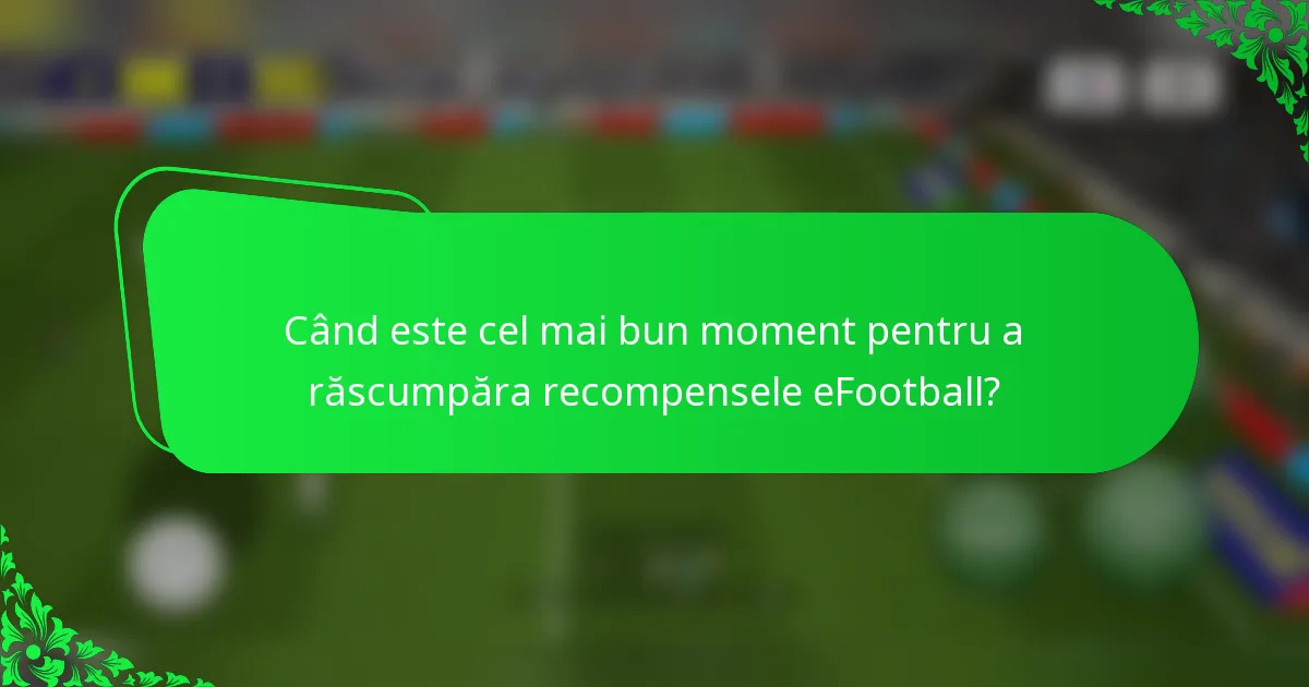Când este cel mai bun moment pentru a răscumpăra recompensele eFootball?