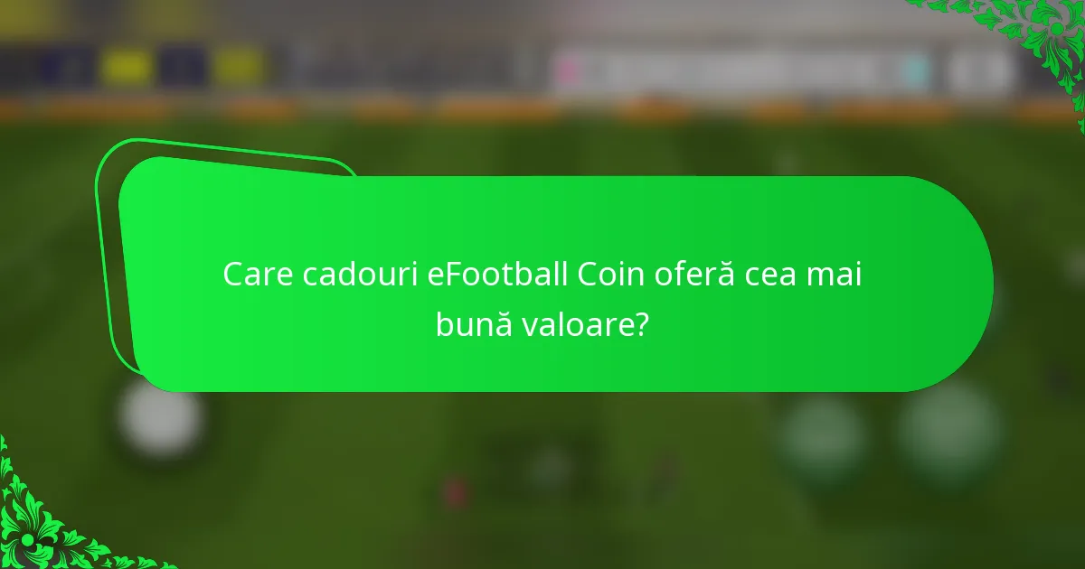 Care cadouri eFootball Coin oferă cea mai bună valoare?