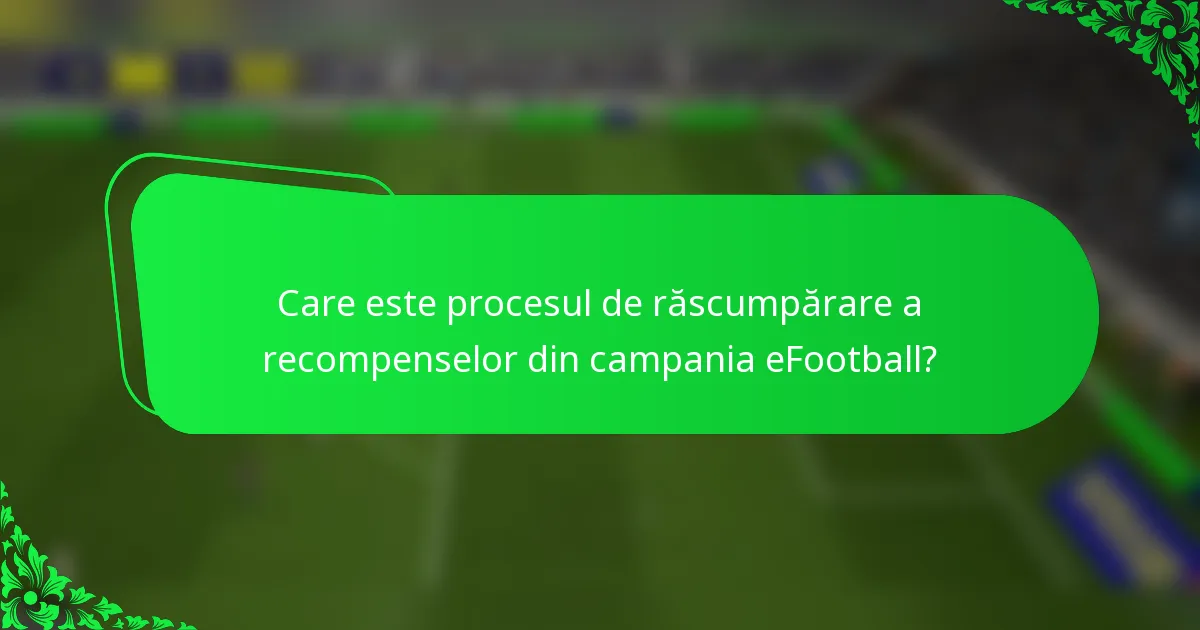 Care este procesul de răscumpărare a recompenselor din campania eFootball?