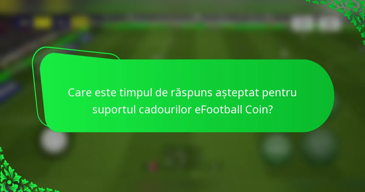 Care este timpul de răspuns așteptat pentru suportul cadourilor eFootball Coin?