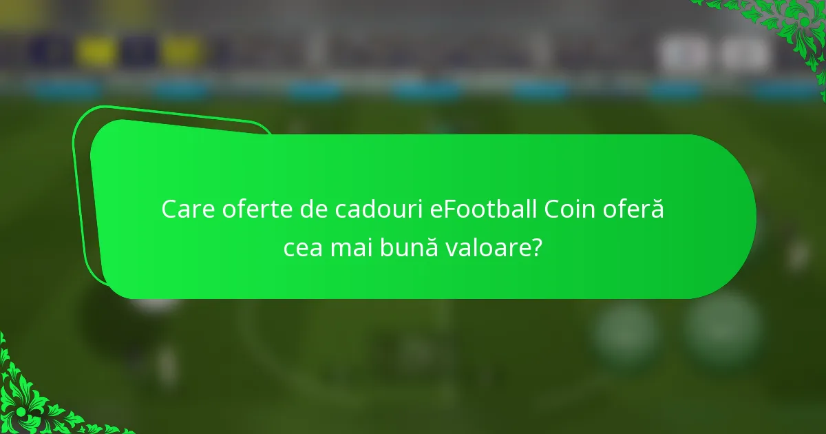 Care oferte de cadouri eFootball Coin oferă cea mai bună valoare?