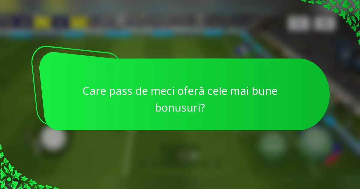 Care pass de meci oferă cele mai bune bonusuri?