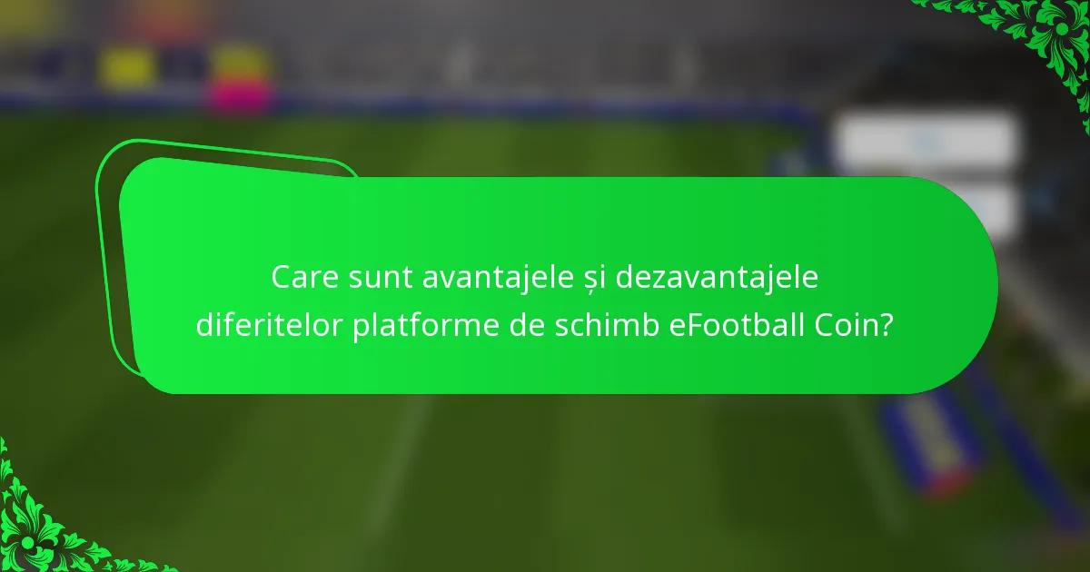 Care sunt avantajele și dezavantajele diferitelor platforme de schimb eFootball Coin?