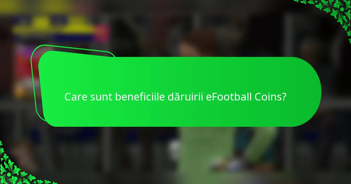 Care sunt beneficiile dăruirii eFootball Coins?