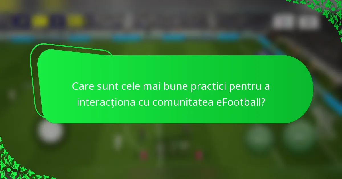 Care sunt cele mai bune practici pentru a interacționa cu comunitatea eFootball?