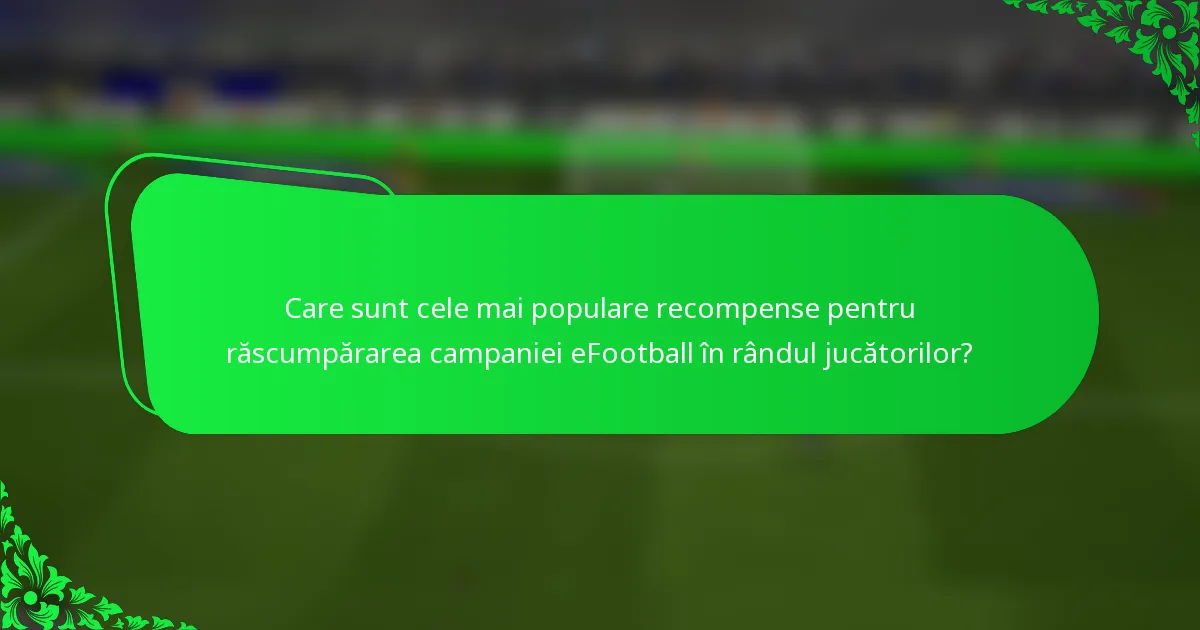 Care sunt cele mai populare recompense pentru răscumpărarea campaniei eFootball în rândul jucătorilor?