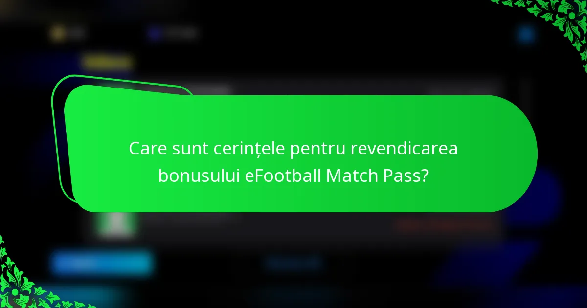 Care sunt cerințele pentru revendicarea bonusului eFootball Match Pass?