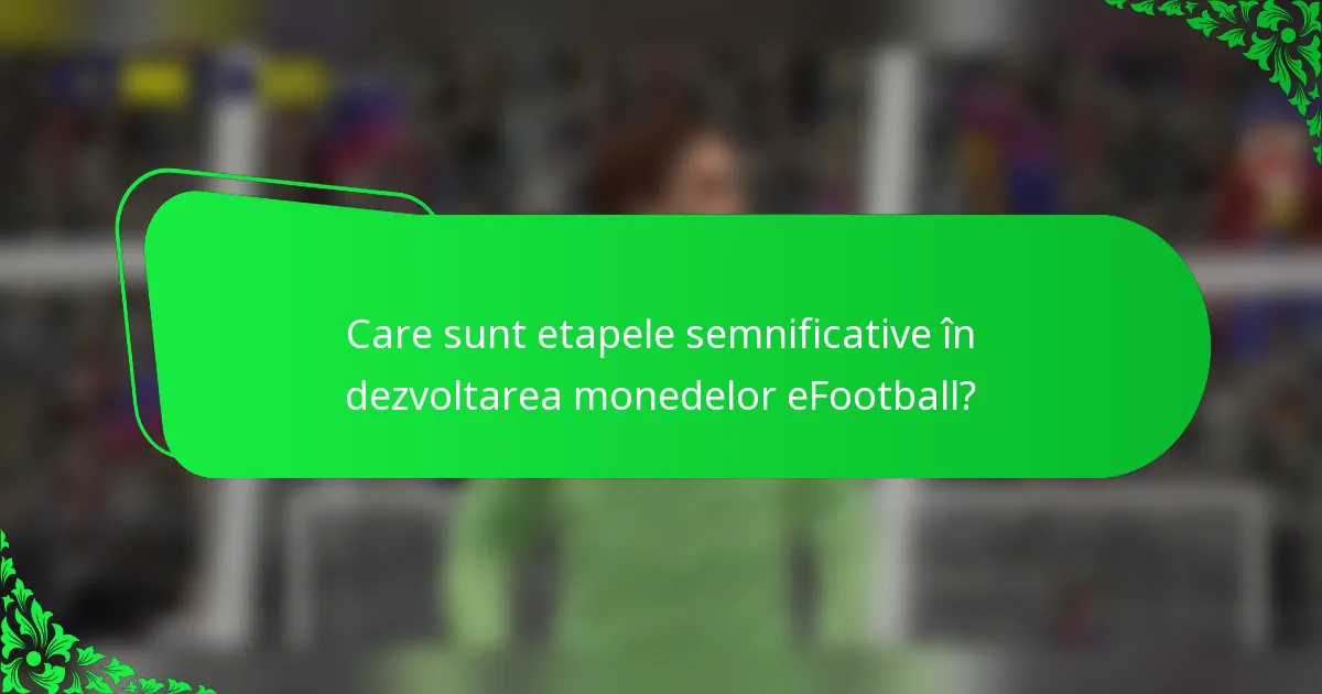 Care sunt etapele semnificative în dezvoltarea monedelor eFootball?