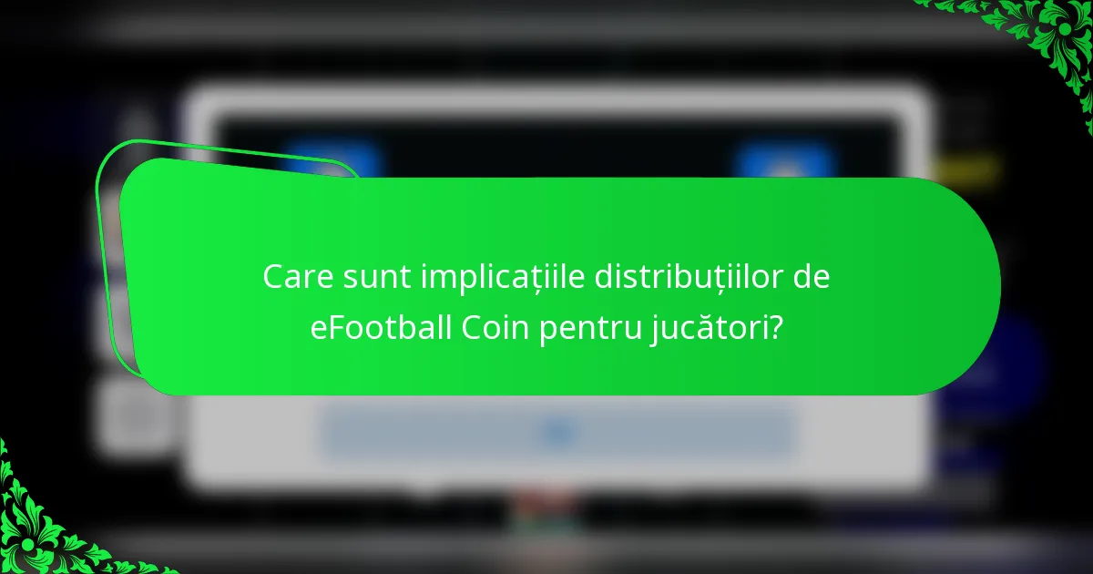 Care sunt implicațiile distribuțiilor de eFootball Coin pentru jucători?