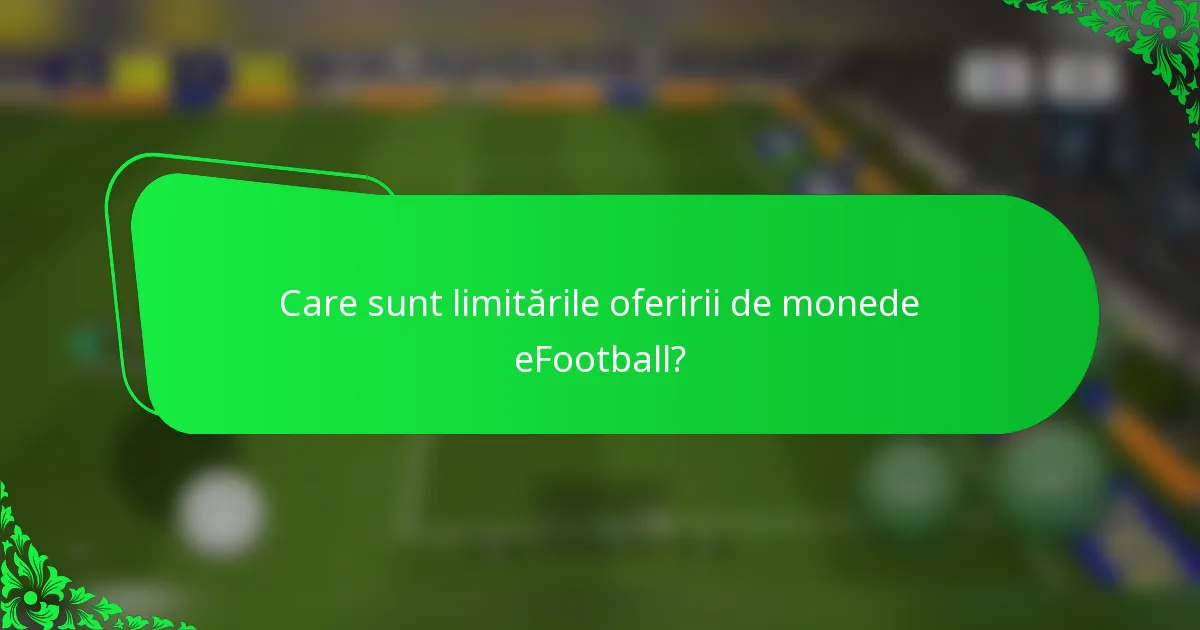 Care sunt limitările oferirii de monede eFootball?