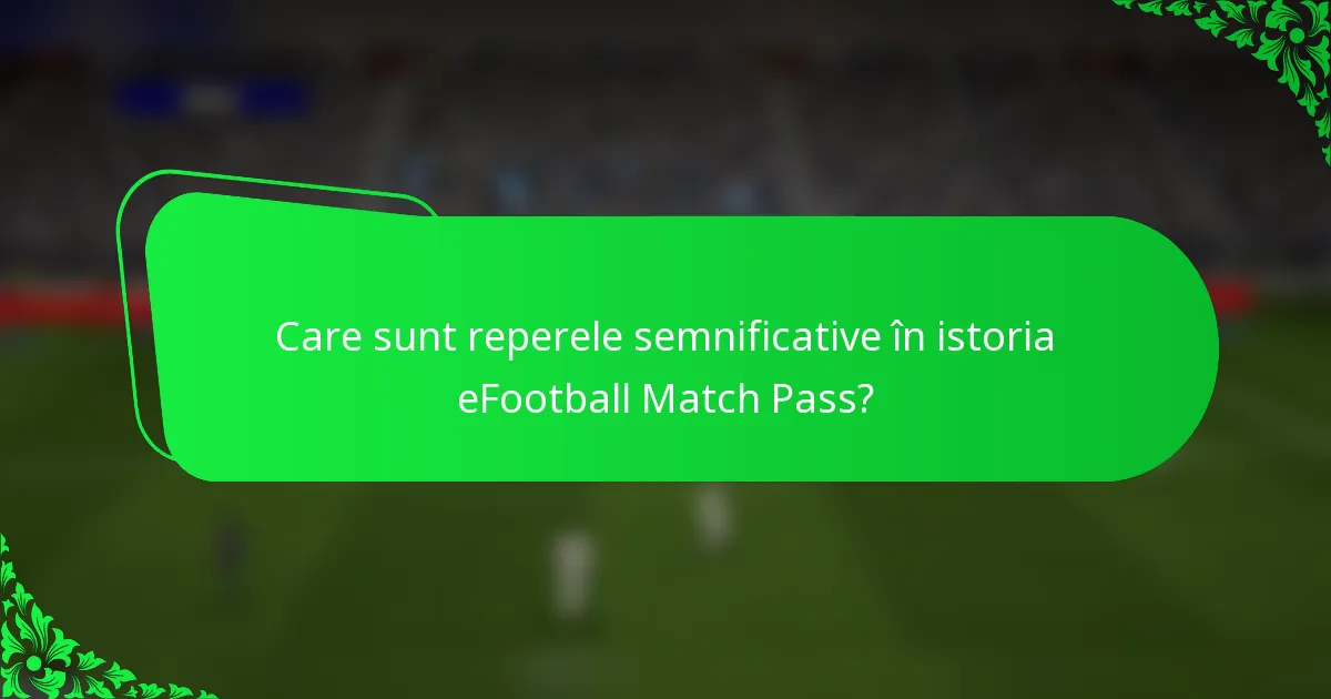Care sunt reperele semnificative în istoria eFootball Match Pass?