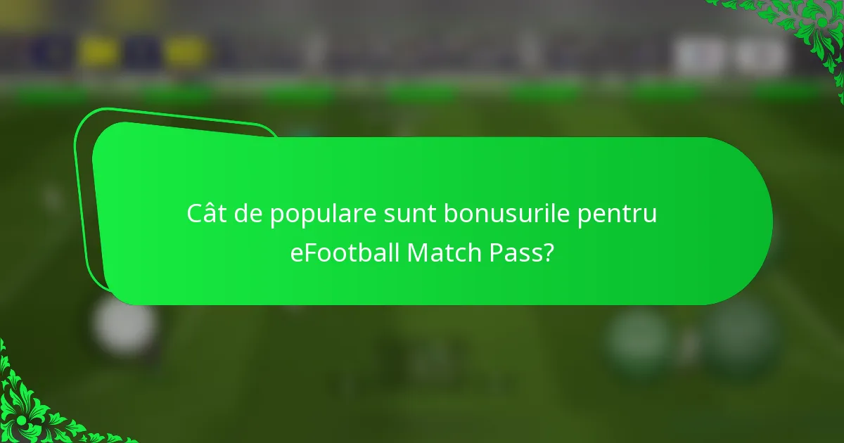 Cât de populare sunt bonusurile pentru eFootball Match Pass?