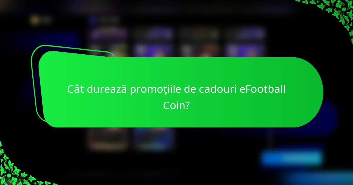 Cât durează promoțiile de cadouri eFootball Coin?
