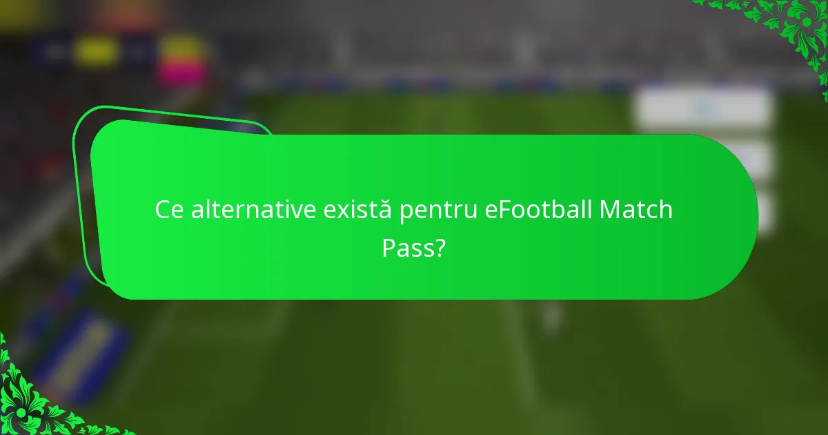 Ce alternative există pentru eFootball Match Pass?