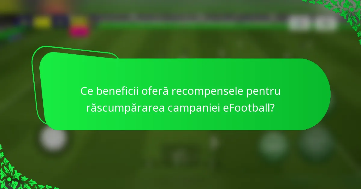 Ce beneficii oferă recompensele pentru răscumpărarea campaniei eFootball?