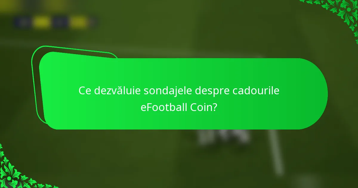 Ce dezvăluie sondajele despre cadourile eFootball Coin?