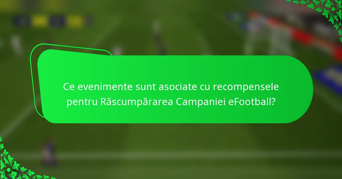 Ce evenimente sunt asociate cu recompensele pentru Răscumpărarea Campaniei eFootball?