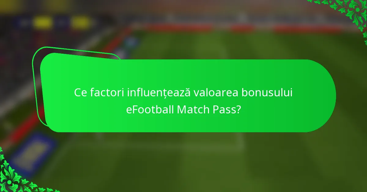 Ce factori influențează valoarea bonusului eFootball Match Pass?