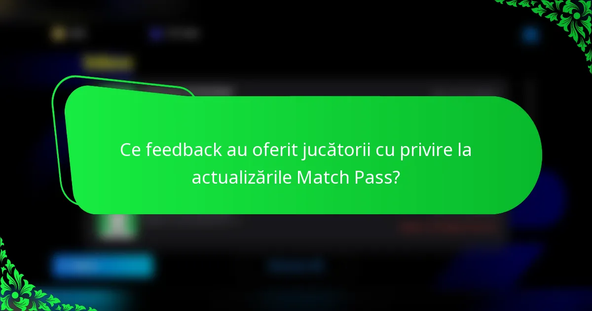 Ce feedback au oferit jucătorii cu privire la actualizările Match Pass?