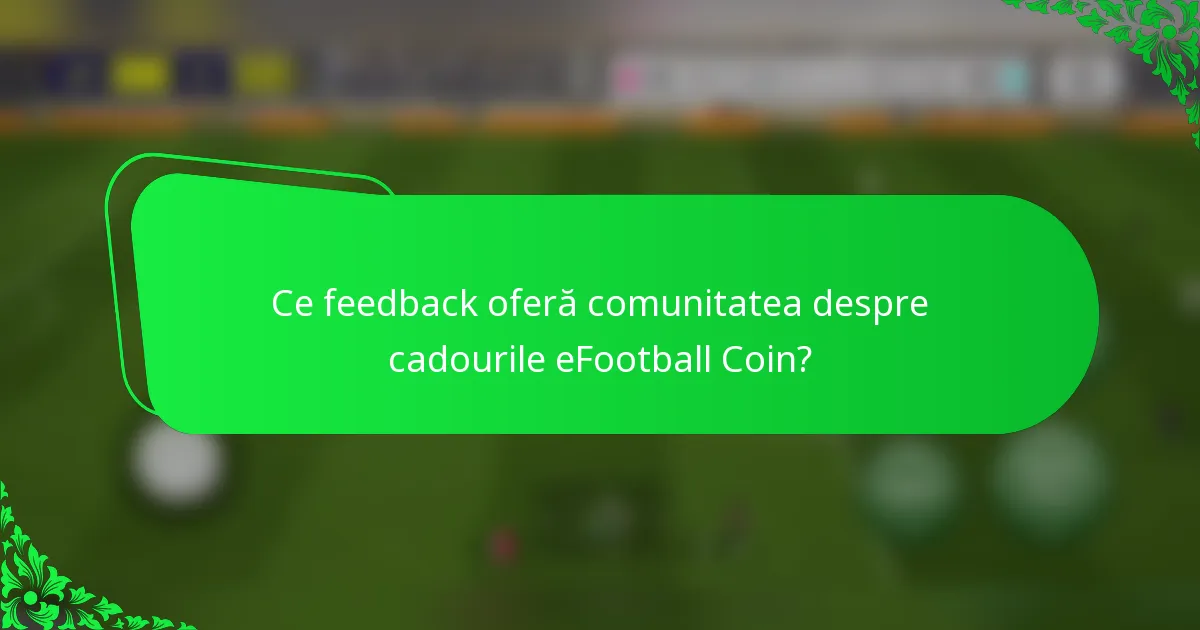Ce feedback oferă comunitatea despre cadourile eFootball Coin?