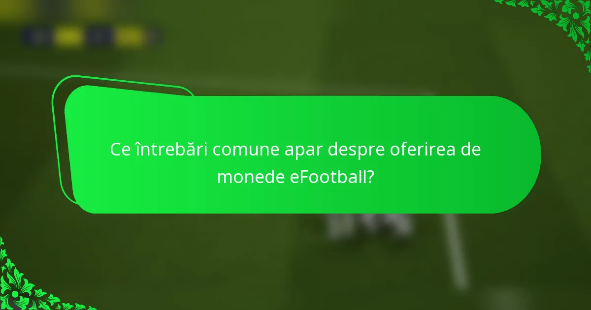 Ce întrebări comune apar despre oferirea de monede eFootball?