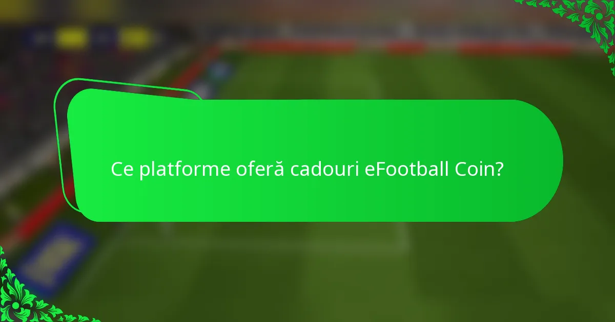 Ce platforme oferă cadouri eFootball Coin?