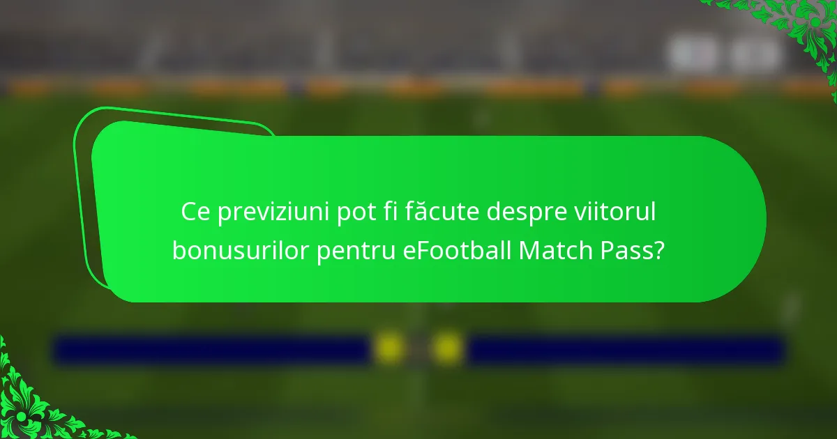 Ce previziuni pot fi făcute despre viitorul bonusurilor pentru eFootball Match Pass?
