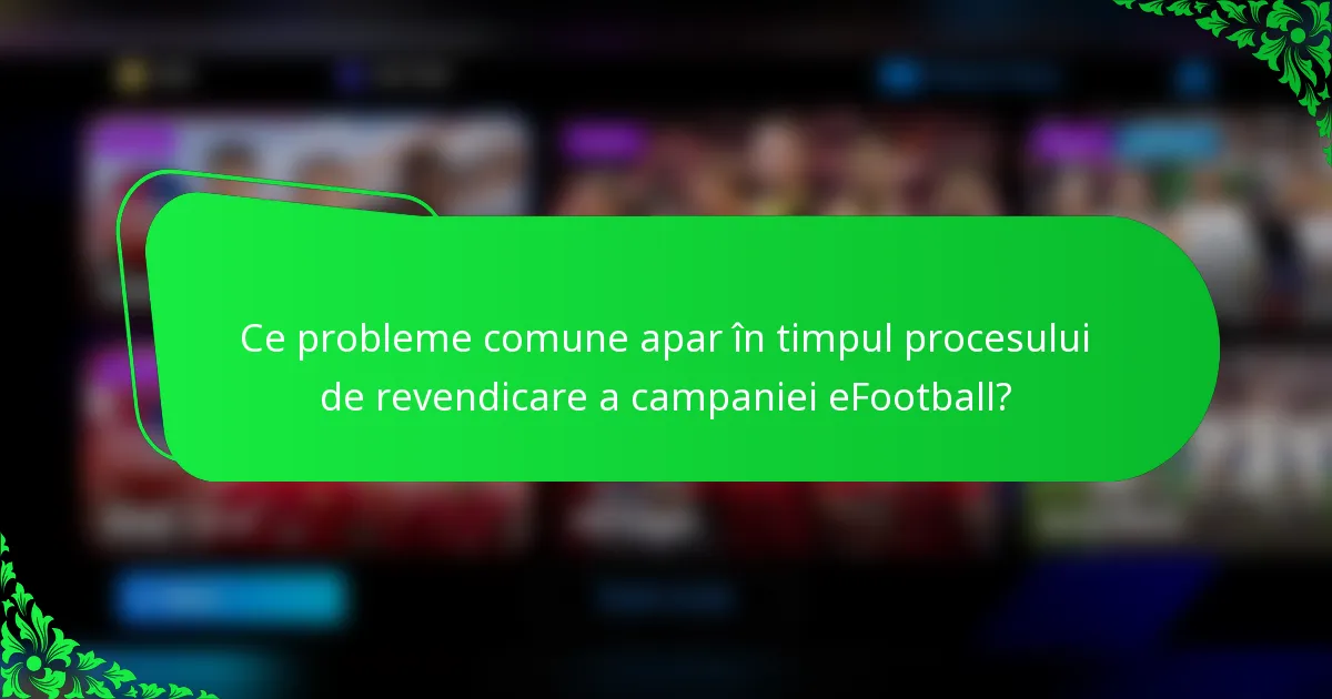 Ce probleme comune apar în timpul procesului de revendicare a campaniei eFootball?