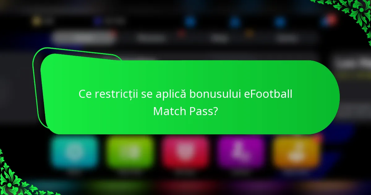 Ce restricții se aplică bonusului eFootball Match Pass?