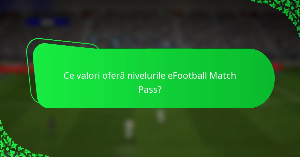 Ce valori oferă nivelurile eFootball Match Pass?