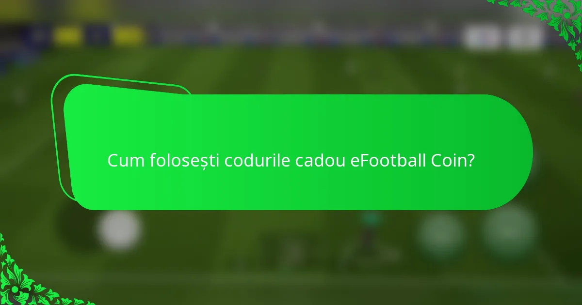 Cum folosești codurile cadou eFootball Coin?