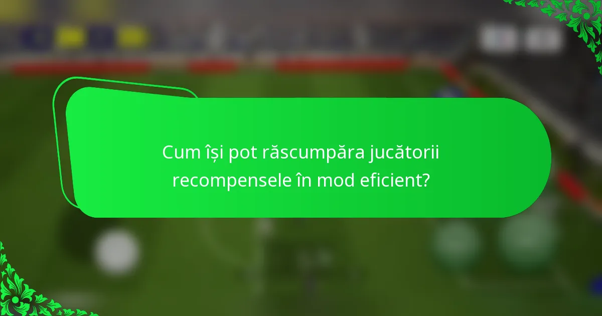 Cum își pot răscumpăra jucătorii recompensele în mod eficient?