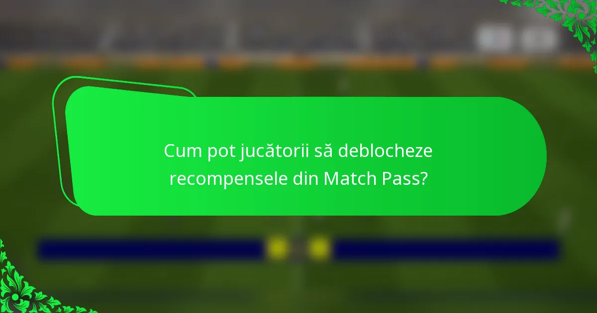 Cum pot jucătorii să deblocheze recompensele din Match Pass?