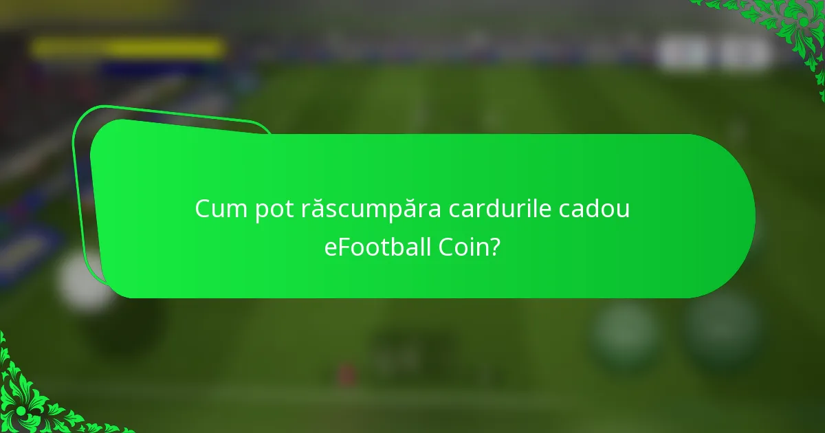 Cum pot răscumpăra cardurile cadou eFootball Coin?