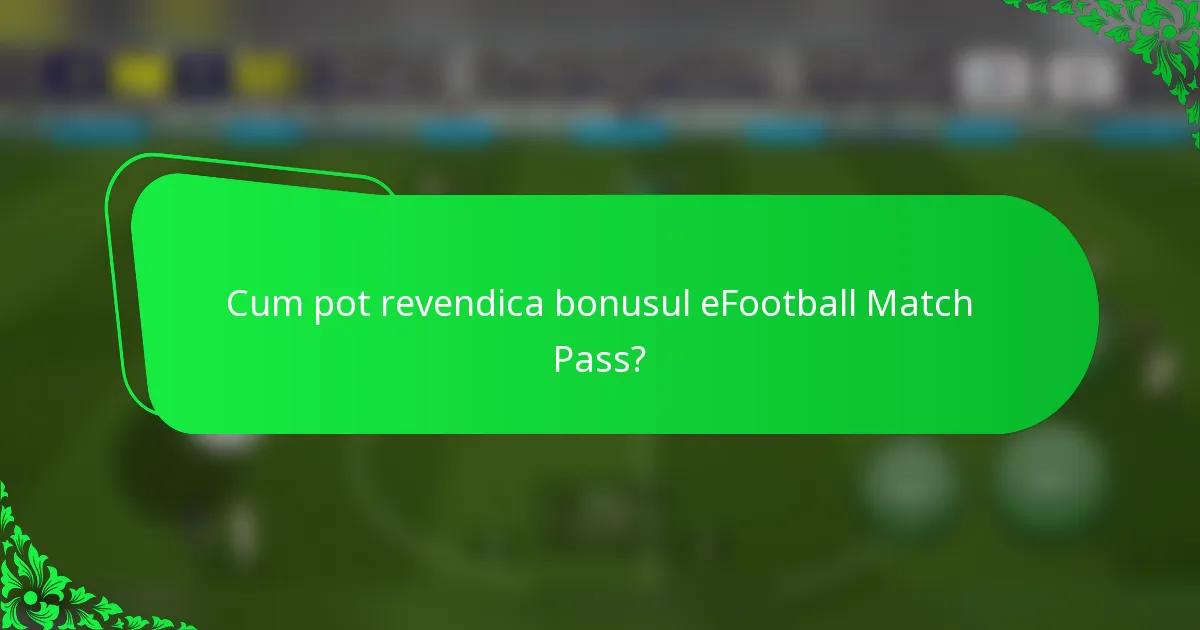 Cum pot revendica bonusul eFootball Match Pass?
