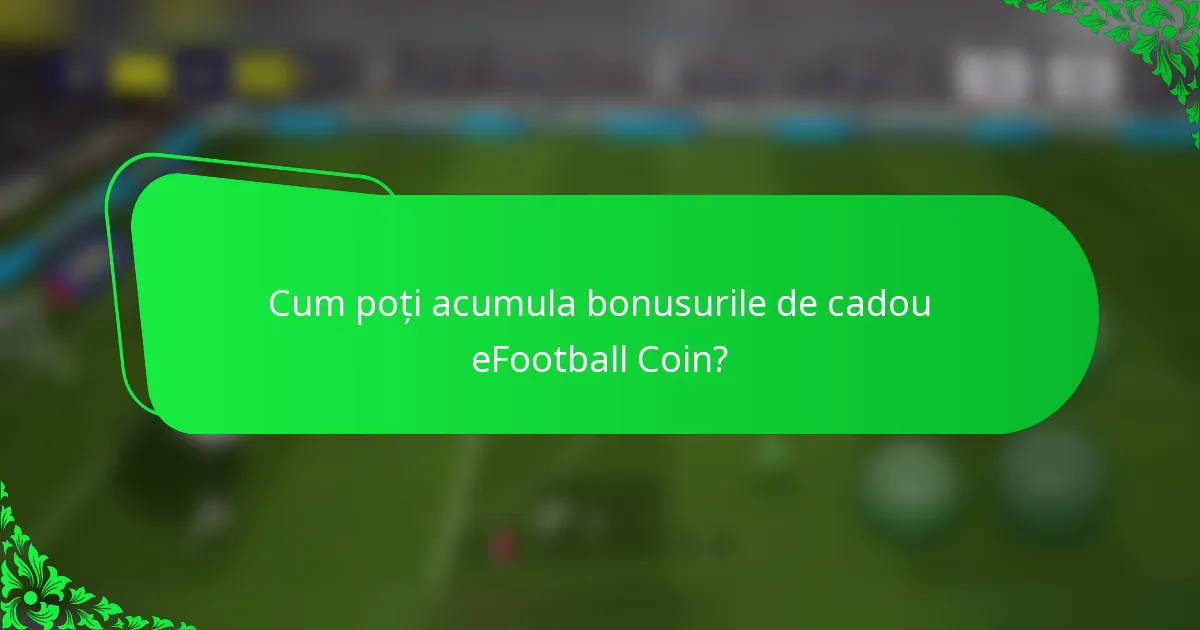 Cum poți acumula bonusurile de cadou eFootball Coin?