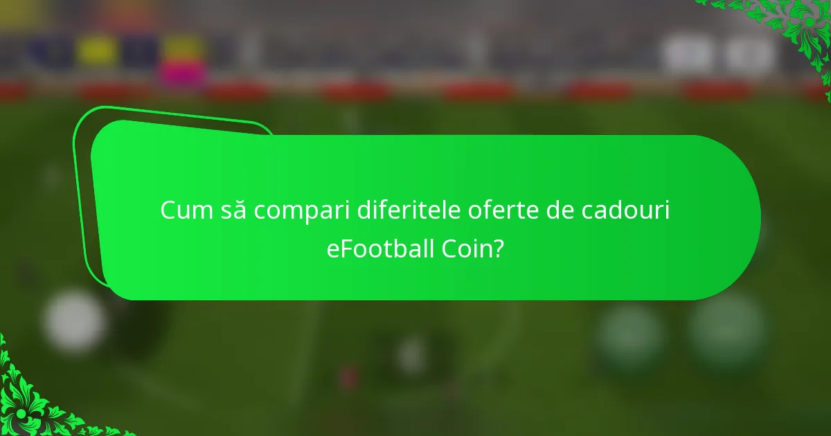 Cum să compari diferitele oferte de cadouri eFootball Coin?