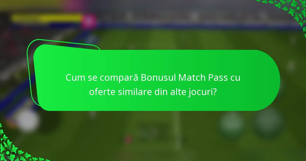 Cum se compară Bonusul Match Pass cu oferte similare din alte jocuri?
