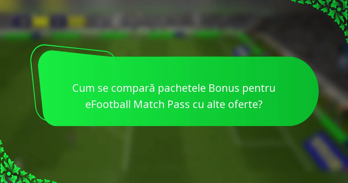Cum se compară pachetele Bonus pentru eFootball Match Pass cu alte oferte?