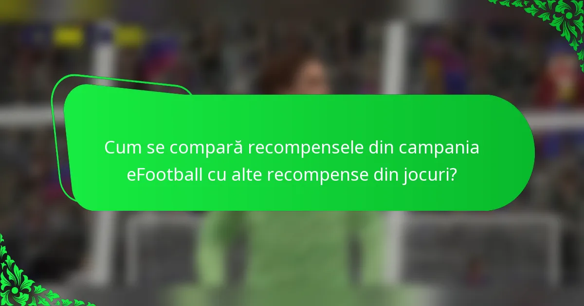 Cum se compară recompensele din campania eFootball cu alte recompense din jocuri?