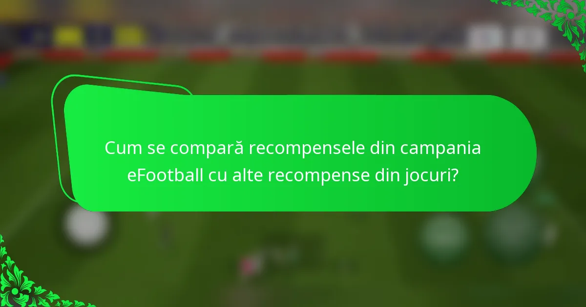 Cum se compară recompensele din campania eFootball cu alte recompense din jocuri?