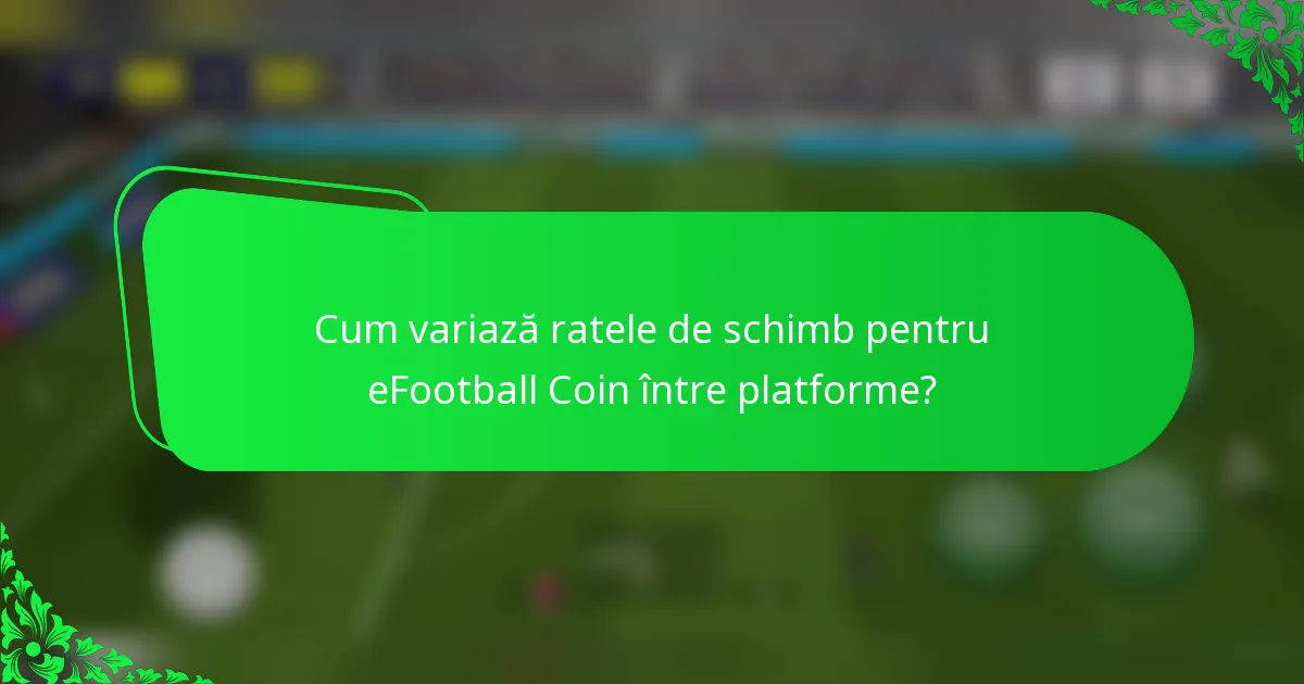 Cum variază ratele de schimb pentru eFootball Coin între platforme?