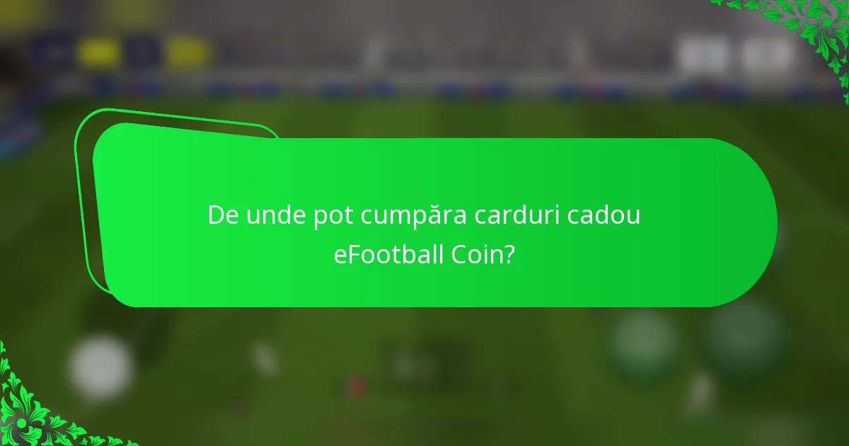 De unde pot cumpăra carduri cadou eFootball Coin?