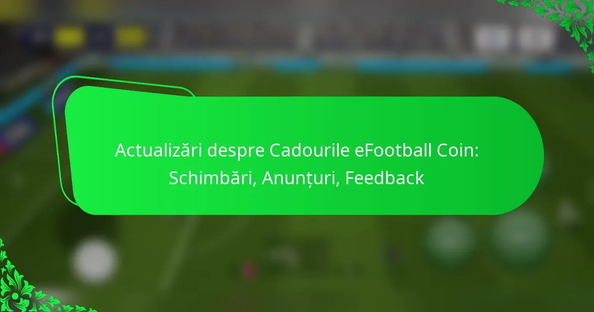 Actualizări despre Cadourile eFootball Coin: Schimbări, Anunțuri, Feedback
