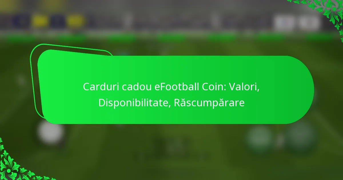 Carduri cadou eFootball Coin: Valori, Disponibilitate, Răscumpărare