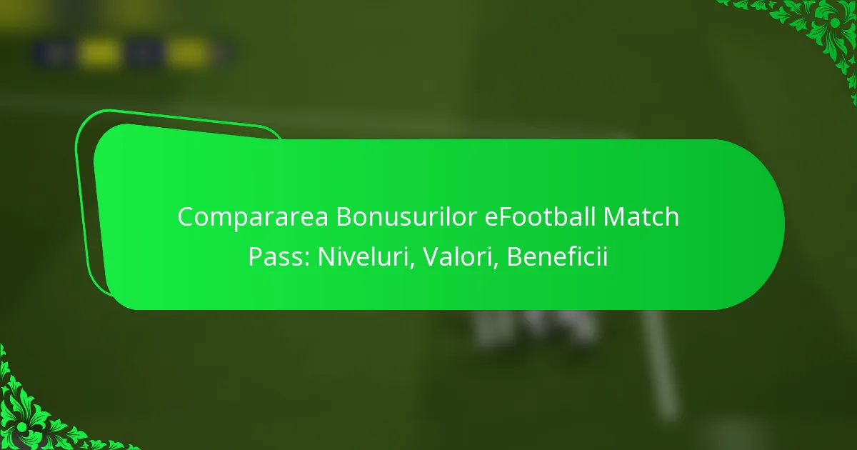 Compararea Bonusurilor eFootball Match Pass: Niveluri, Valori, Beneficii