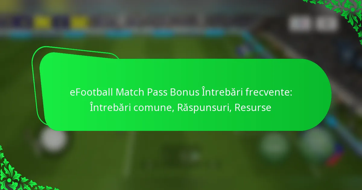 eFootball Match Pass Bonus Întrebări frecvente: Întrebări comune, Răspunsuri, Resurse