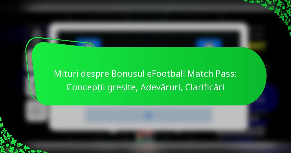 Mituri despre Bonusul eFootball Match Pass: Concepții greșite, Adevăruri, Clarificări