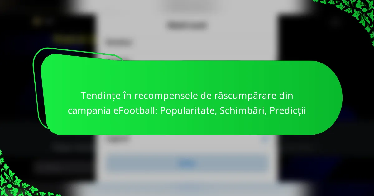 Tendințe în recompensele de răscumpărare din campania eFootball: Popularitate, Schimbări, Predicții