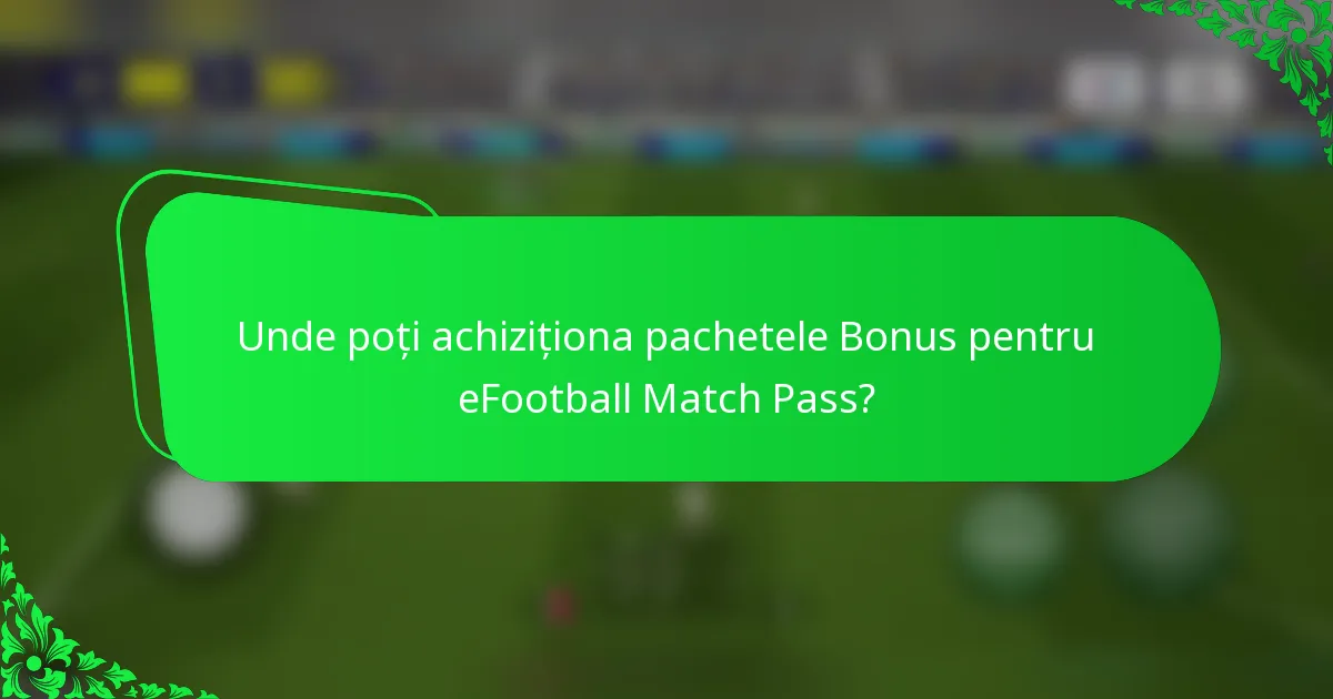 Unde poți achiziționa pachetele Bonus pentru eFootball Match Pass?